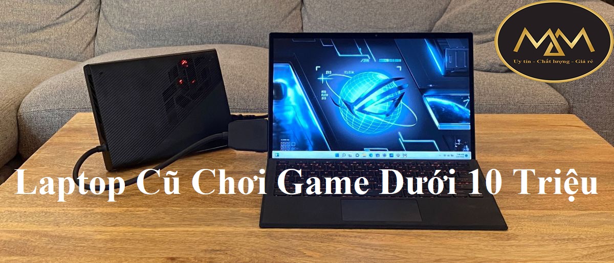 Laptop Cũ Chơi Game Dưới 10 Triệu