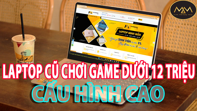 Laptop-cũ-chơi-game-dưới-12-triệu-cấu-hình-cao