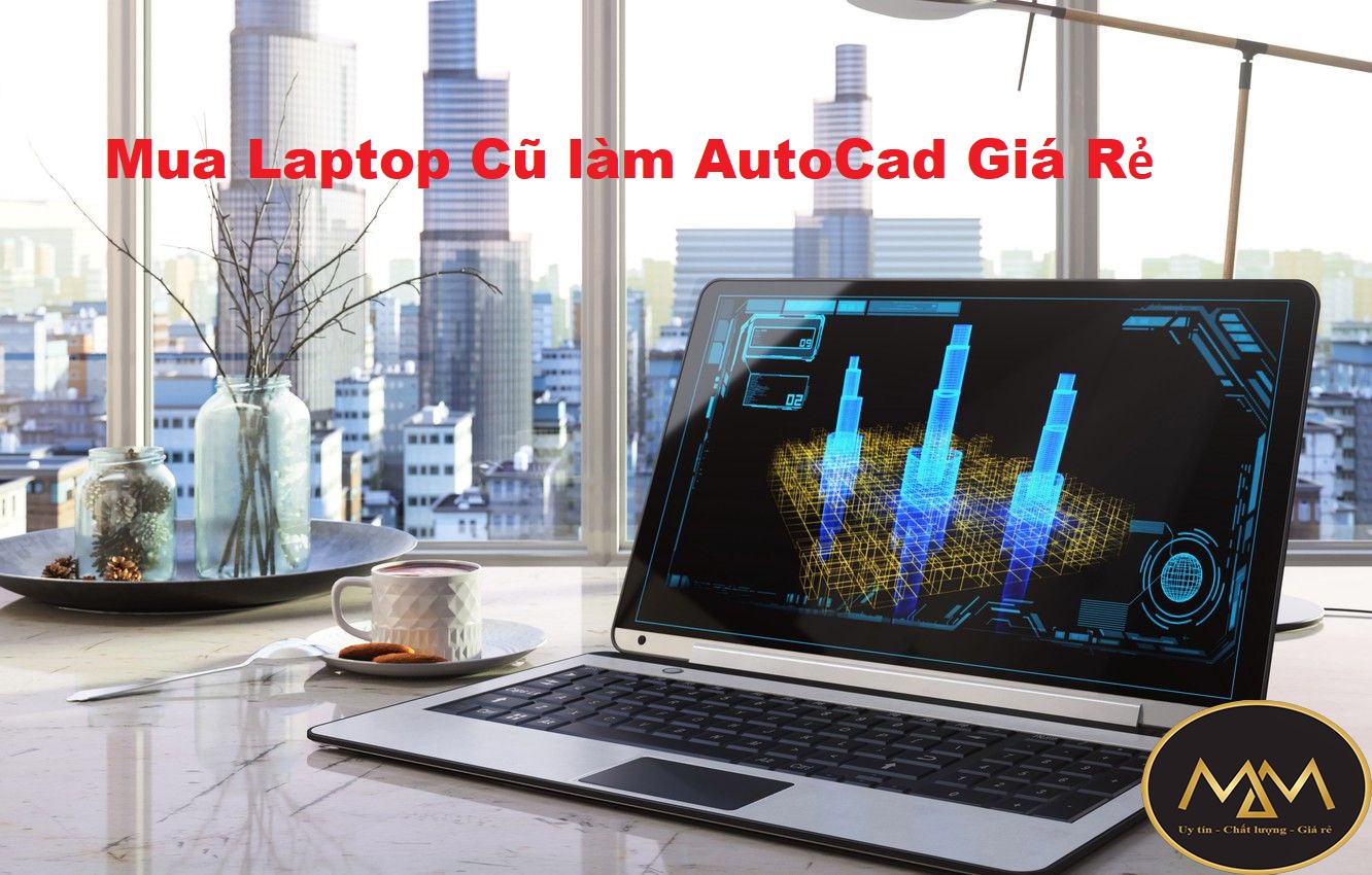 Mua Laptop Cũ làm Autocad Giá Rẻ