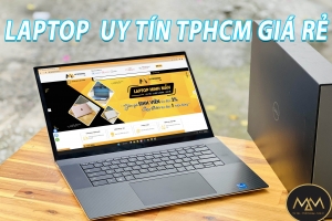 Cửa Hàng Bán Laptop Uy Tín TPHCM Giá Rẻ