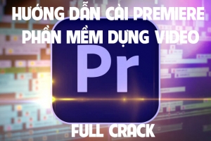 HƯỚNG DẪN CÀI PREMIERE PHẦN MỀM DỰNG VIDEO FULL CRACK TỪ A ĐẾN Z