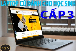 LAPTOP CŨ DÀNH CHO HỌC SINH CẤP 3