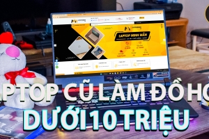 Laptop Cũ Làm Đồ Họa Nặng Dưới 10 Triệu
