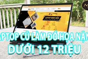Laptop Cũ Làm Đồ Họa Năng Dưới 12 Triệu
