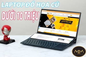 LAPTOP ĐỒ HỌA CŨ DƯỚI 10 TRIỆU