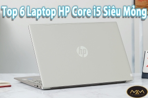 TOP 6 LAPTOP HP CORE I5 SIÊU MỎNG