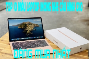 TOP 10 MẪU LAPTOP MỎNG NHẸ CẤU HÌNH CAO ĐÁNG MUA NHẤT