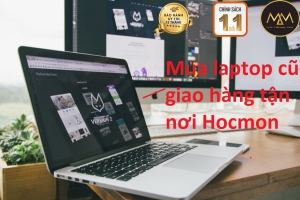MUA LAPTOP CŨ GIAO HÀNG TẬN NƠI HÓC MÔN BẢO HÀNH CHUẨN 5 SAO