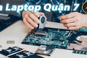 SỬA LAPTOP LẤY LIỀN QUẬN 7