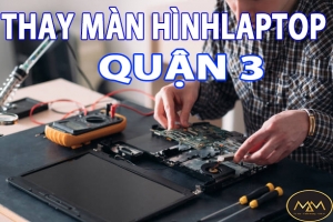THAY MÀN HÌNH LAPTOP UY TÍN QUẬN 3