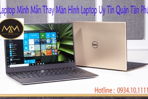 CỬA HÀNG THAY MÀN HÌNH LAPTOP UY TÍN GIÁ RẺ QUẬN TÂN PHÚ