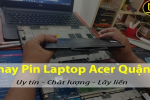 Ở ĐÂU CHUYÊN THAY PIN LAPTOP ACER QUẬN 6 LẤY LIỀN CHÍNH HÃNG