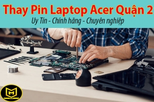 TIỆM CHUYÊN THAY PIN LAPTOP ACER QUẬN 2 UY TÍN CHÍNH HÃNG