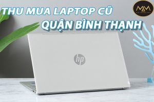 THU MUA LAPTOP CŨ BÌNH THẠNH GIÁ CAO NHẤT