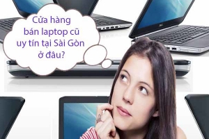 Mua laptop ở đâu uy tín, Mua laptop ở đâu uy tín nhất